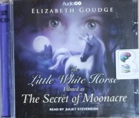 The Little White Horse written by Elizabeth Goudge performed by Juliet Stevenson on CD (Abridged)